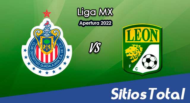 Chivas vs León: A que hora es, quién transmite por TV y más – J4 de Apertura 2022 de la Liga MX