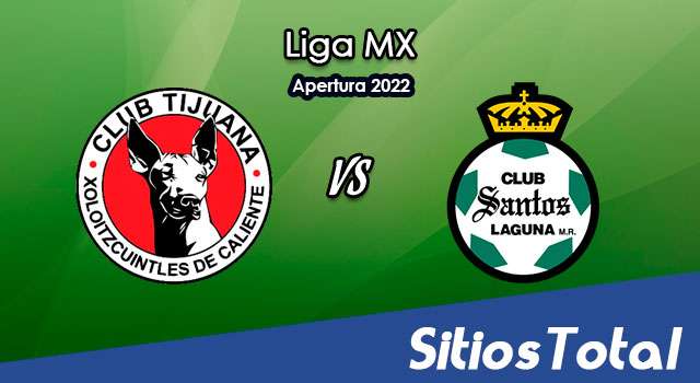 Xolos Tijuana vs Santos: A que hora es, quién transmite por TV y más – J16 de Apertura 2022 de la Liga MX
