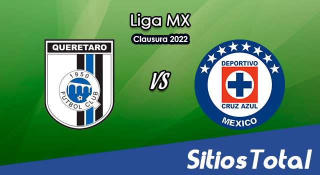 Querétaro vs Cruz Azul: A que hora es, quién transmite por TV y más – J15 de Clausura 2022 de la Liga MX