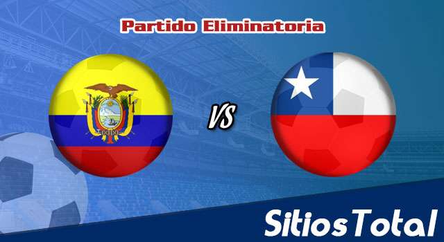 Ecuador vs Chile en Vivo – Eliminatoria Conmebol Mundial Qatar 2022 – Domingo 5 de Septiembre del 2021
