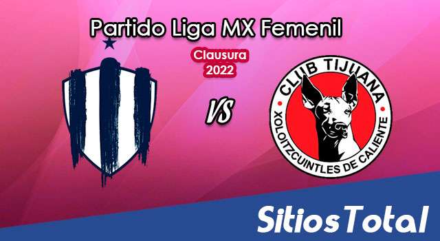 Monterrey vs Xolos Tijuana – Partido de Vuelta – Cuartos de Final: A que hora es, quién transmite por TV y más – Clausura 2022 de la Liga MX Femenil