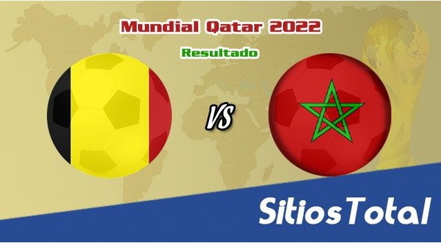 Resultado Belgica vs Marruecos – Mundial Qatar 2022