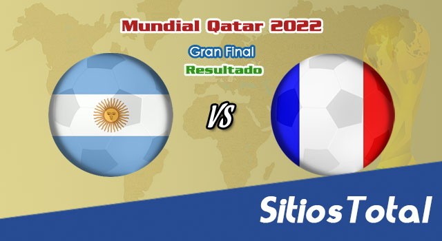 Resultado Argentina vs Francia –  Final  – Mundial Qatar 2022