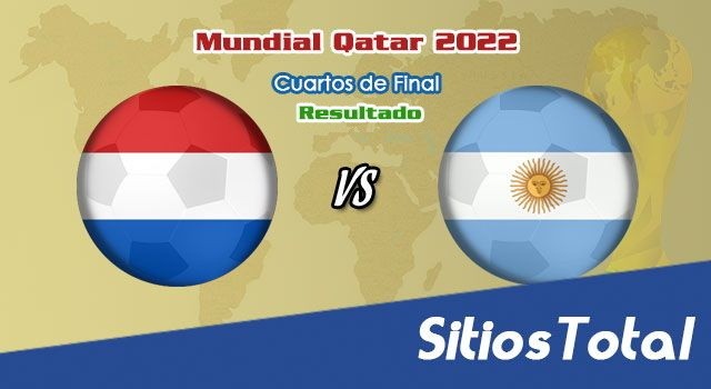 Resultado Países Bajos vs Argentina – Cuartos de Final  – Mundial Qatar 2022