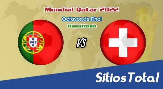 Resultado Portugal vs Suiza – Octavos de Final  – Mundial Qatar 2022