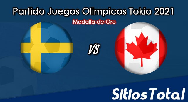 Suecia vs Canadá en Vivo – Partido por la medalla de Oro – Fútbol Femenil – Juegos Olímpicos Tokyo 2021 – Viernes 6 de Agosto del 2021