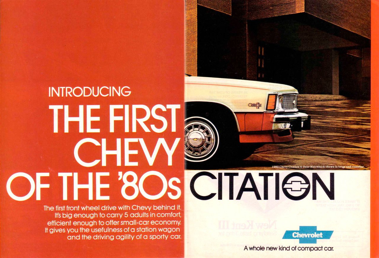 INTRODUCING 
THE FIRST CHEVY OF THE '80s 
The first front wheel drive with Chevy behind it. It's big enough to carry 5 adults in comfort, efficient enough to offer small-car economy. It gives you the usefulness of a station wagon and the driving agility of a sporty car. 

CITATION 
A whole new kind of compact car 
