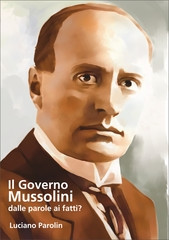 Il Governo Mussolini. Dalle parole ai fatti, di Luciano Parolin