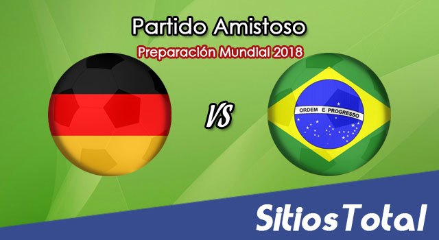 Alemania vs Brasil en Vivo – Partido Amistoso – Martes 27 de Marzo del 2018