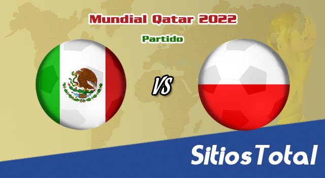 México vs Polonia en Vivo – Mundial Qatar 2022: A que hora es, quién transmite por TV y más – Martes 22 de Noviembre del 2022