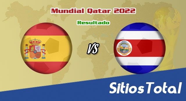 Resultado España vs Costa Rica- Mundial Qatar 2022