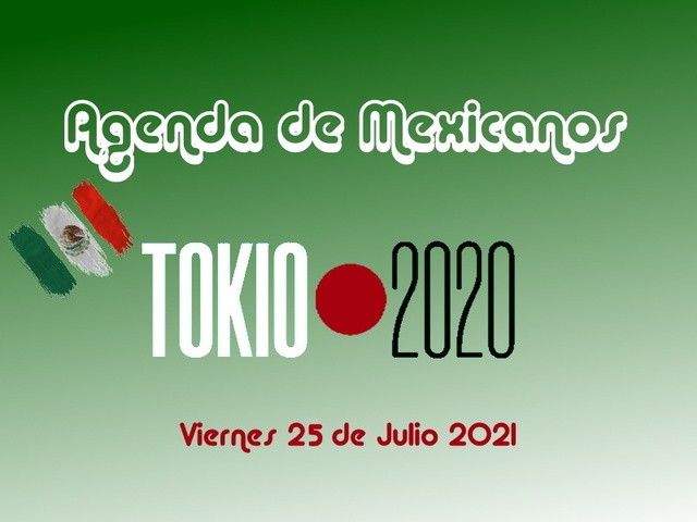 Agenda de los mexicanos este  25 de Julio – Juegos Olímpicos Tokio 2020