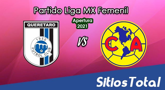 Querétaro vs América en Vivo – Transmisión por TV, Fecha, Horario, MxM, Resultado – J3 de Apertura 2021 de la Liga MX Femenil