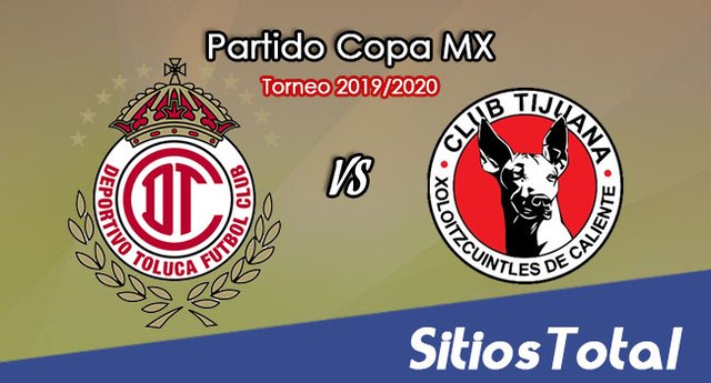 Toluca vs Xolos Tijuana en Vivo – Vuelta Semifinal – Copa MX – Martes 10 de Marzo del 2020