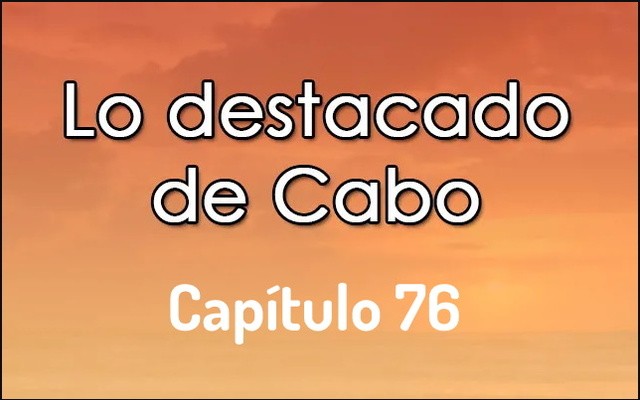 Lo destacado del Capitulo 76  de Cabo – Lunes 6 de Febrero del 2023