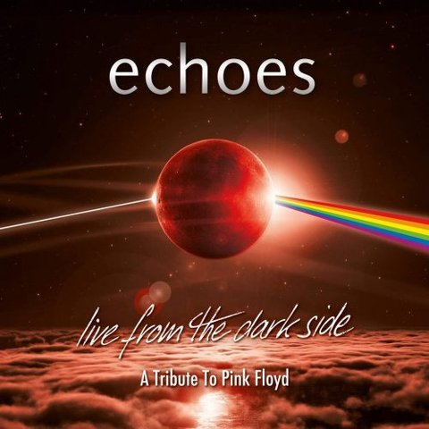 Echoes Live From The Dark Side A Tribute To Pink Floyd 2019