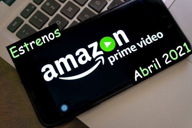 Estrenos Amazon Prime Abril 2021